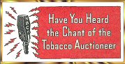 Have You Heard The Chant Of The Tobacco Auctioneers?